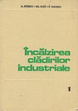 Incalzirea cladirilor industriale - Achile Petrescu, Gheorghe Duta si Paul Vasilescu